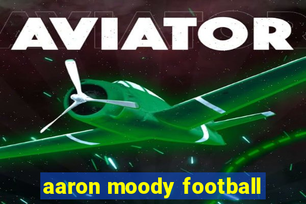 aaron moody football